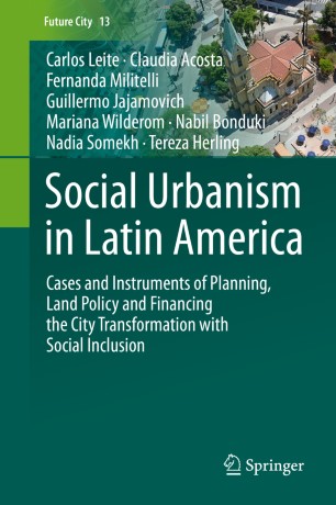 Social Urbanism in Latin America: Cases and Instruments of Planning, Land Policy and Financing the City Transformation with Social Inclusion - Original PDF