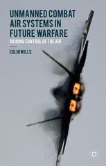 Unmanned Combat Air Systems in Future Warfare: Gaining Control of the Air - Original PDF