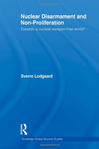 Nuclear Disarmament and Non-Proliferation: Towards a Nuclear-Weapon-Free World? (Routledge Global Security Studies 20) - Original PDF