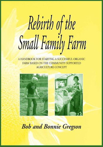 Rebirth of the Small Family Farm: A Handbook for Starting a Successful Organic Farm Based on the Community Supported Agriculture Concept - Original PDF