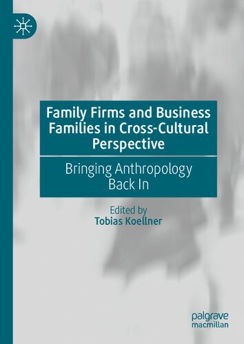 Family Firms and Business Families in Cross-Cultural Perspective: Bringing Anthropology Back In - Original PDF