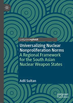 Universalizing Nuclear Nonproliferation Norms: A Regional Framework for the South Asian Nuclear Weapon States - Original PDF