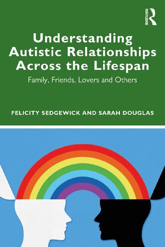 Understanding Autistic Relationships Across the Lifespan: Family, Friends, Lovers and Others - Original PDF