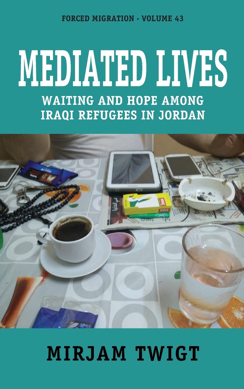 Mediated Lives: Waiting and Hope among Iraqi Refugees in Jordan - Original PDF