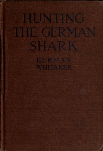 Hunting the German shark; the American navy in the underseas war - Scanned PDF