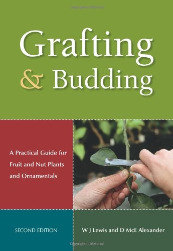 Grafting and Budding: A Practical Guide for Fruit and Nut Plants and Ornamentals (Landlinks Press) - Original PDF