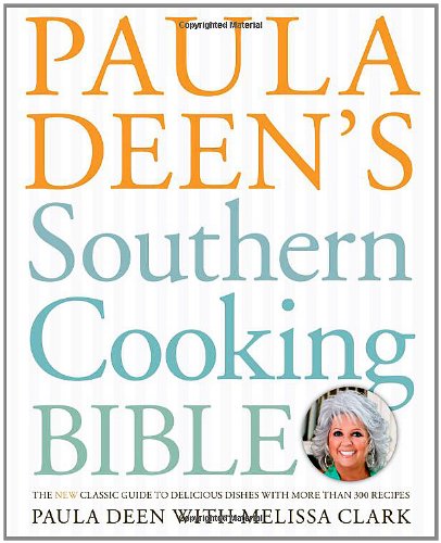 Paula Deen's Southern Cooking Bible: The New Classic Guide to Delicious Dishes with More Than 300 Recipes - Epub + Converted PDF