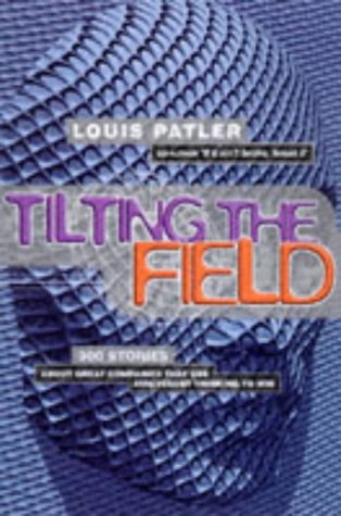 Don't Compete....Tilt the Field: 300 irreverent lessons for tomorrow's business leaders - Original PDF