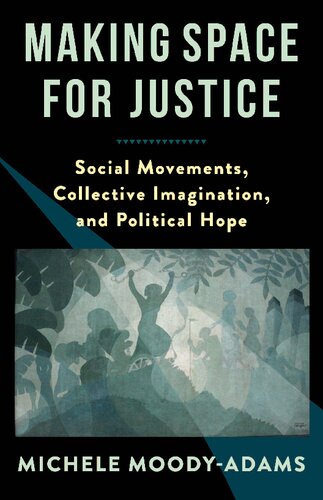 Making Space for Justice: Social Movements, Collective Imagination, and Political Hope - Original PDF