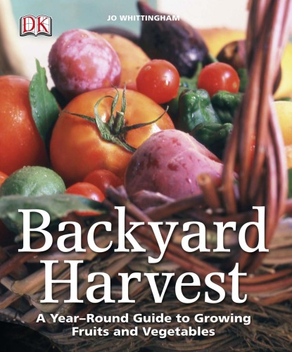 Backyard Harvest: A Year-round Guide to Growing Fruit and Vegetables - Original PDF