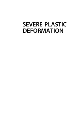 Severe Plastic Deformation: Methods, Processing and Properties - PDF
