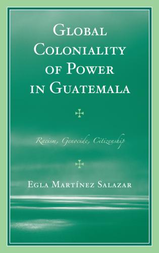 Global Coloniality of Power in Guatemala Racism, Genocide, Citizenship - Original PDF