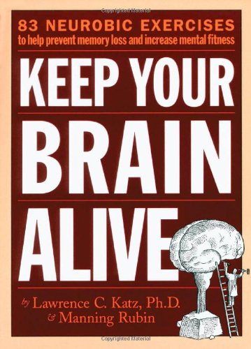 Keep Your Brain Alive: 83 Neurobic Exercises to Help Prevent Memory Loss and Increase Mental Fitness - Original PDF