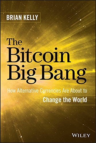 The Bitcoin Big Bang: How Alternative Currencies Are About to Change the World - Original PDF