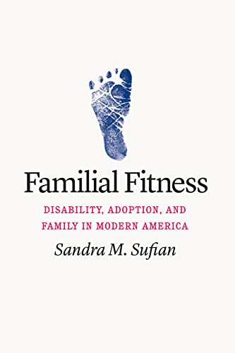 Familial Fitness: Disability, Adoption, and Family in Modern America - Original PDF