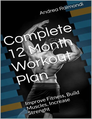 Complete 12 Month Workout Plan: Improve Fitness, Build Muscles, Increase Strenght - Original PDF