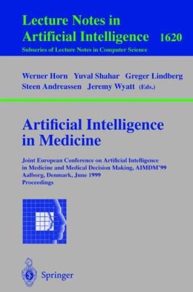 Artificial Intelligence in Medicine: Joint European Conference on Artificial Intelligence in Medicine and Medical Decision Making, AIMDM'99 Aalborg, Denmark, June 20–24, 1999 Proceedings - Original PDF