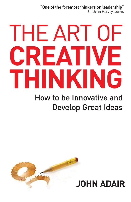 The Art of Creative Thinking: How to Be Innovative and Develop Great Ideas - Original PDF