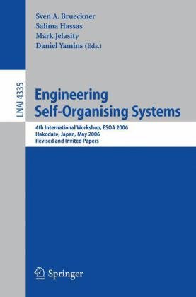 Engineering Self-Organising Systems: 4th International Workshop, Esoa 2006, Hakodate, Japan, May 9, 2006: Revised and Invited Papers - Original PDF