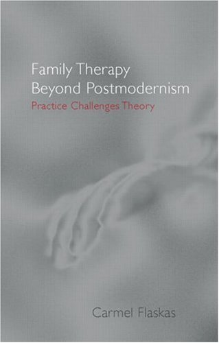 Family Therapy Beyond Postmodernism: Practice Challenges Theory - Original PDF