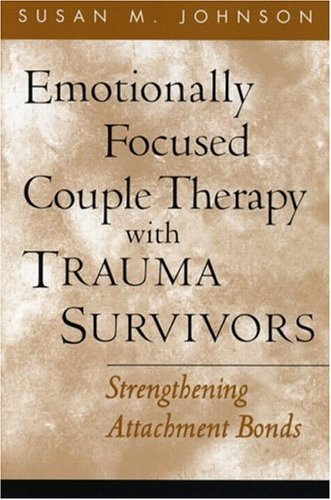 Emotionally Focused Couple Therapy with Trauma Survivors: Strengthening Attachment Bonds - Original PDF