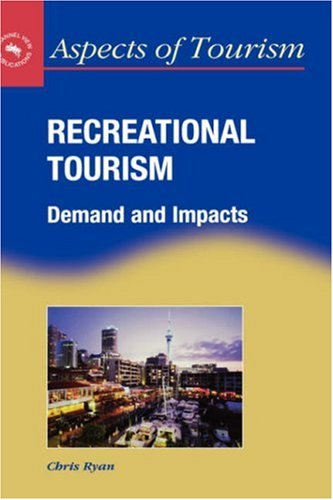 Recreational Tourism: Demands and Impacts (Aspects of Tourism , 11) - Original PDF