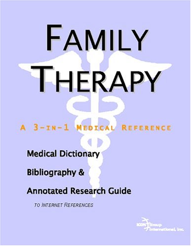 Family Therapy - A Medical Dictionary, Bibliography, and Annotated Research Guide to Internet References - Original PDF