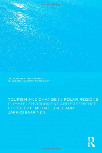 Tourism and Change in Polar Regions: Climate, Environments and Experiences (Contemporary Geographies of Leisure, Tourism and Mobility) - Original PDF