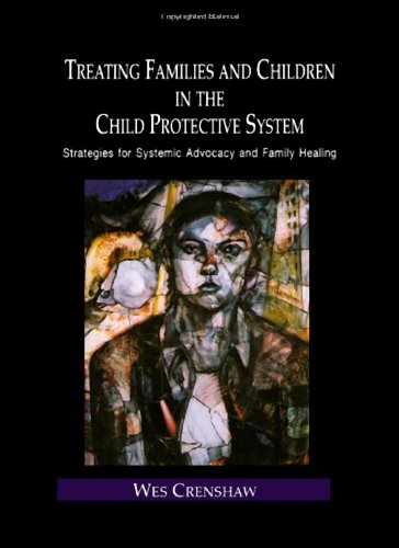 Treating Families and Children in the Child Protective System: Strategies for Systemic Advocacy and Family Healing (Family Therapy and Counseling, 4) - Original PDF