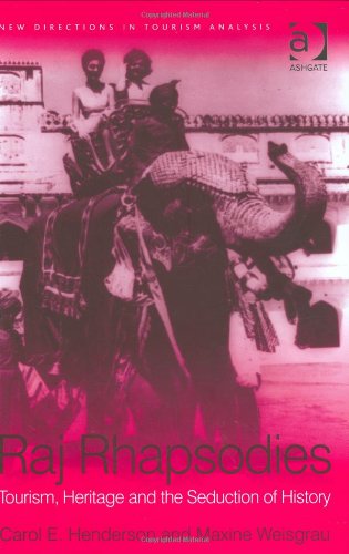 Raj Rhapsodies: Tourism, Heritage and the Seduction of History (New Directions in Tourism Analysis) - Original PDF