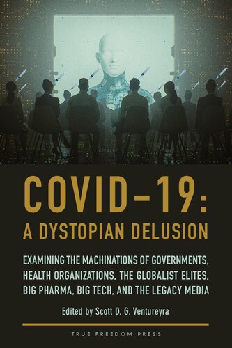 COVID-19: A Dystopian Delusion: Examining the Machinations of Governments, Health Organizations, the Globalist Elites, Big Pharma, Big Tech, and the Legacy Media - Original PDF