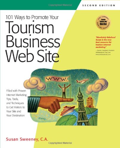 101 Ways to Promote Your Tourism Business Web Site: Proven Internet Marketing Tips, Tools, and Techniques to Draw Travelers to Your Site (101 Ways series) - Original PDF