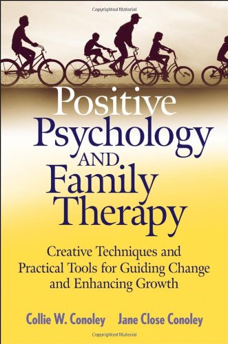 Positive Psychology and Family Therapy: Creative Techniques and Practical Tools for Guiding Change and Enhancing Growth - Original PDF