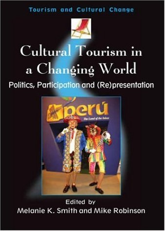 Cultural Tourism in a Changing World: Politics, Participation And (Re)presentation (Tourism and Cultural Change) - Original PDF