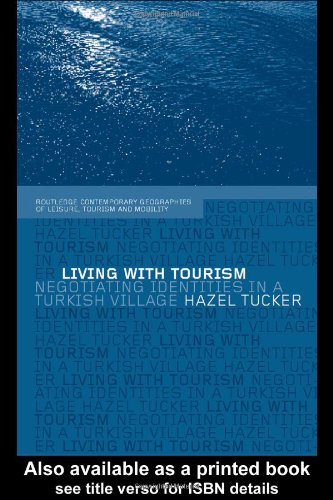 Living with Tourism: Negotiating Identities in a Turkish Village (Routledge Contemporary Geographies of Leisure, Tourism, and Mobility, 1) - Original PDF