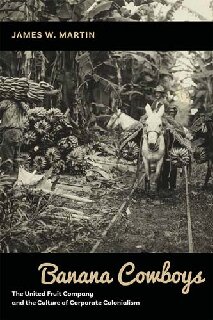 Banana Cowboys: The United Fruit Company and the Culture of Corporate Colonialism - Original PDF