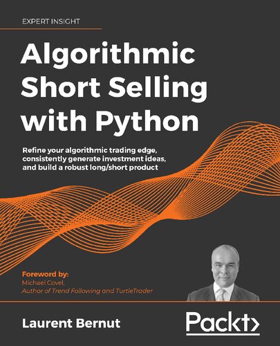 Algorithmic Short-Selling with Python: Refine your algorithmic trading edge, consistently generate investment ideas, and build a robust long/short product - Original PDF