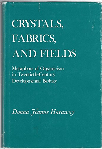 Crystals, Fabrics, and Fields: Metaphors of Organicism in Twentieth-Century Developmental Biology - Original PDF