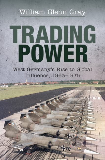 Trading Power: West Germany's Rise to Global Influence, 1963–1975 - Original PDF
