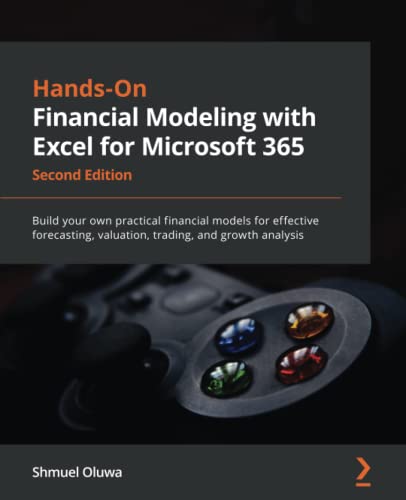 Hands-On Financial Modeling with Excel for Microsoft 365: Build your own practical financial models for effective forecasting, valuation, trading, and growth analysis, 2nd Edition - Original PDF