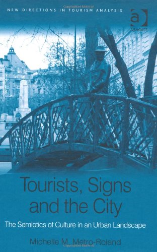 Tourists, Signs and the City: The Semiotics Of Culture In An Urban Landscape (New Directions in Tourism Analysis) - Original PDF