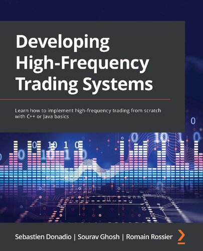 Developing High Frequency Trading Systems: Learn how to implement high-frequency trading from scratch with C++ or Java basics - Original PDF