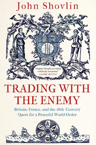 Trading with the Enemy: Britain, France, and the 18th-Century Quest for a Peaceful World Order - Original PDF