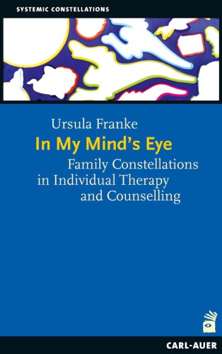 In My Mind's Eye: Family Constellations in Individual Therapy and Counselling - Original PDF