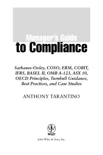 Manager's guide to compliance : Sarbanes-Oxley, COSO, ERM, COBIT, IFRS, BASEL II, OMB A-123, ASX 10, OECD principles, Turnbull guidance, best practices, and case studies - Original PDF