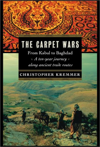The Carpet Wars: From Kabul to Baghdad: A Ten-Year Journey Along Ancient Trade Routes (1st American ed.) - Original PDF
