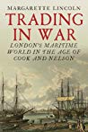 Trading in War: London’s Maritime World in the Age of Cook and Nelson - Original PDF