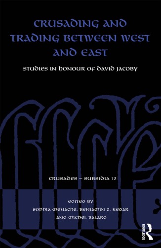 Crusading And Trading Between West And East: Studies In Honour Of David Jacoby - Original PDF