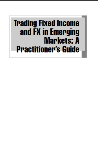 Trading Fixed Income and FX in Emerging Markets: A Practitioner’s Guide - Original PDF