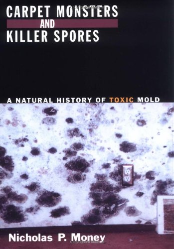 Carpet Monsters and Killer Spores: A Natural History of Toxic Mold (1st ed.) - Original PDF